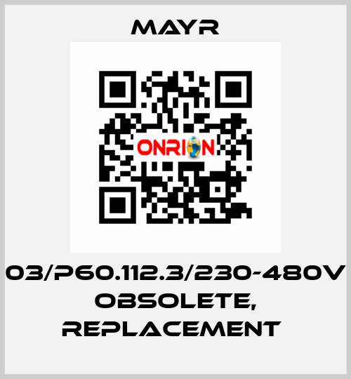 03/P60.112.3/230-480V obsolete, replacement  Mayr