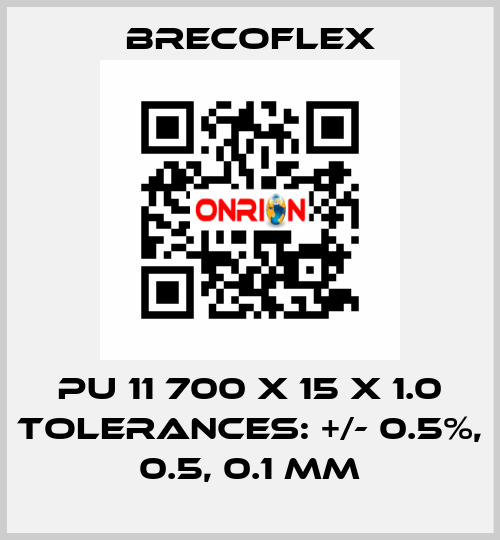 PU 11 700 x 15 x 1.0 Tolerances: +/- 0.5%, 0.5, 0.1 mm Brecoflex